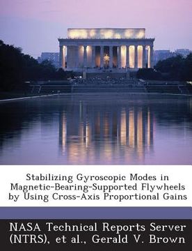 portada Stabilizing Gyroscopic Modes in Magnetic-Bearing-Supported Flywheels by Using Cross-Axis Proportional Gains (en Inglés)
