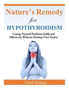 portada Hypothyroidism: Curing Thyroid Problems Safely and Effectively Without Hurting Your Pocket (en Inglés)