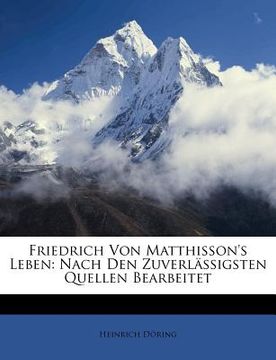 portada Friedrich Von Matthisson's Leben: Nach Den Zuverlassigsten Quellen Bearbeitet (en Alemán)