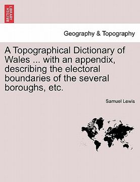 portada a topographical dictionary of wales ... with an appendix, describing the electoral boundaries of the several boroughs, etc. (en Inglés)