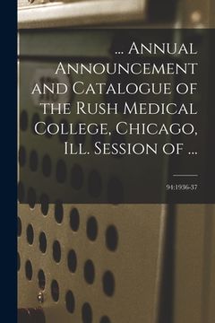 portada ... Annual Announcement and Catalogue of the Rush Medical College, Chicago, Ill. Session of ...; 94: 1936-37 (en Inglés)