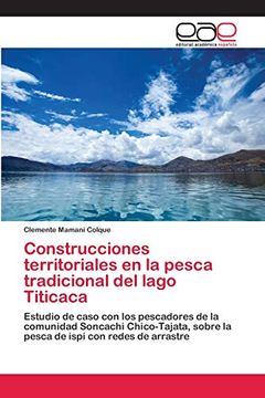 portada Construcciones Territoriales en la Pesca Tradicional del Lago Titicaca: Estudio de Caso con los Pescadores de la Comunidad Soncachi Chico-Tajata, Sobre la Pesca de Ispi con Redes de Arrastre