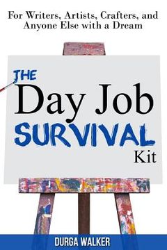 portada The Day Job Survival Kit: For Writers, Artists, Crafters, and Anyone Else with a Dream (in English)