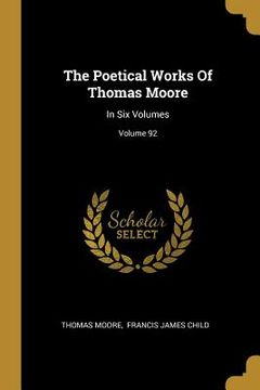 portada The Poetical Works Of Thomas Moore: In Six Volumes; Volume 92 (en Inglés)