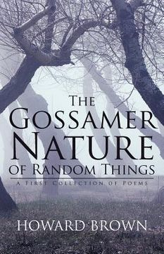 portada the gossamer nature of random things: a first collection of poems (en Inglés)