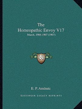 portada the homeopathic envoy v17: march, 1906-1907 (1907) (en Inglés)
