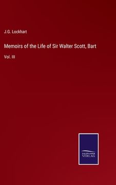 portada Memoirs of the Life of Sir Walter Scott, Bart: Vol. III (en Inglés)