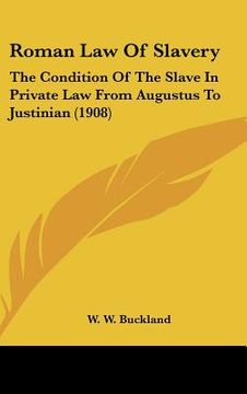 portada roman law of slavery: the condition of the slave in private law from augustus to justinian (1908) (in English)