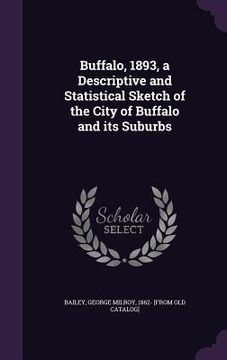 portada Buffalo, 1893, a Descriptive and Statistical Sketch of the City of Buffalo and its Suburbs (en Inglés)