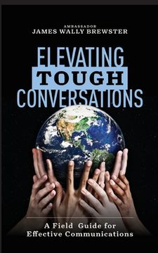 portada Elevating Tough Conversations: A Field Guide for Effective Communications (en Inglés)