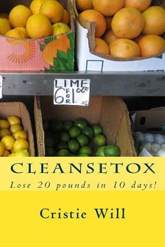 portada Cleansetox: Lose 20 pounds in 10 days! (en Inglés)