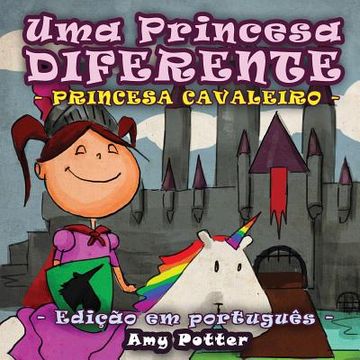 portada Uma Princesa Diferente - Princesa Cavaleiro (livro infantil ilustrado) (en Portugués)