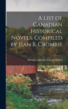 portada A List of Canadian Historical Novels. Compiled by Jean B. Crombie (en Inglés)