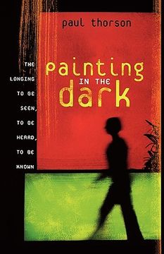 portada painting in the dark: the longing to be seen, to be heard, to be known