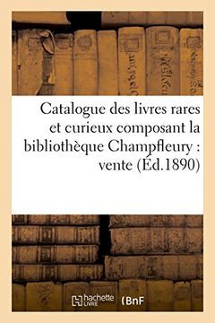 portada Catalogue Des Livres Rares Et Curieux Composant La Bibliotheque Champfleury (Generalites) (French Edition)