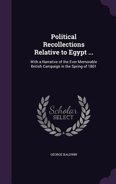 portada Political Recollections Relative to Egypt ...: With a Narrative of the Ever Memorable British Campaign in the Spring of 1801 (in English)