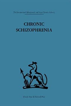 portada Chronic Schizophrenia (International Behavioural and Social Sciences Classics From the Tavistock Press, 58) (en Inglés)