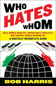 portada Who Hates Whom: Well-Armed Fanatics, Intractable Conflicts, and Various Things Blowing up a Woefully Incomplete Guide (in English)