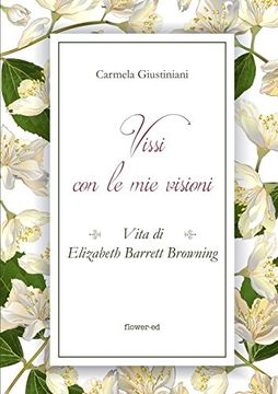 portada Vissi con le mie Visioni. Vita di Elizabeth Barrett Browning (in Italian)