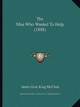 portada the man who wanted to help (1898) (en Inglés)