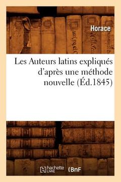 portada Les Auteurs Latins Expliqués d'Après Une Méthode Nouvelle (Éd.1845) (in French)
