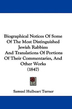 portada biographical notices of some of the most distinguished jewish rabbies: and translations of portions of their commentaries, and other works (1847) (en Inglés)