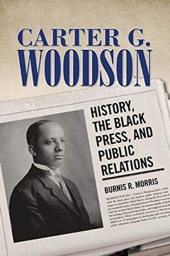 portada Carter g. Woodson: History, the Black Press, and Public Relations (Race, Rhetoric, and Media Series) (en Inglés)