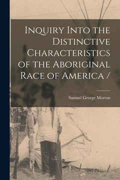 portada Inquiry Into the Distinctive Characteristics of the Aboriginal Race of America / (en Inglés)