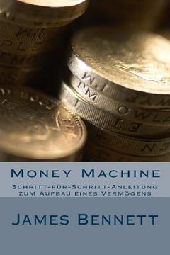 portada Money Machine: Schritt-Für-Schritt-Anleitung Zum Aufbau Eines Vermögens (en Alemán)