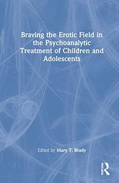 portada Braving the Erotic Field in the Psychoanalytic Treatment of Children and Adolescents (in English)
