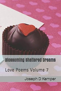 portada Blossoming Shattered Dreams: Love Poems Volume 7 (en Inglés)