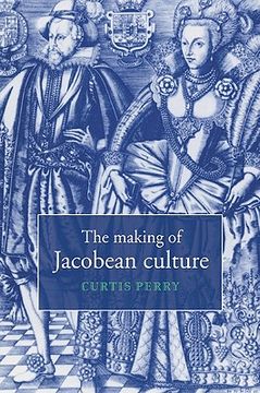 portada The Making of Jacobean Culture: James i and the Renegotiation of Elizabethan Literary Practice (en Inglés)