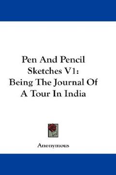 portada pen and pencil sketches v1: being the journal of a tour in india (en Inglés)