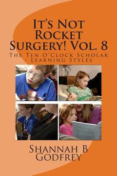 portada It's Not Rocket Surgery! Vol. 8: The Ten O'Clock Scholar - Learning Styles (en Inglés)