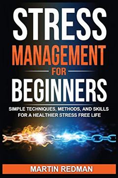 portada Stress Management for Beginners: Simple Techniques, Methods, and Skills for a Healthier Stress Free Life 
