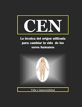 portada Cen: La Técnica del Origen Utilizada Para Cambiar la Vida de los Seres Humanos (Superación Personal) (in Spanish)