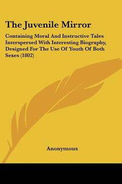 portada the juvenile mirror: containing moral and instructive tales interspersed with interesting biography, designed for the use of youth of both