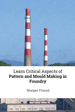 portada Learn Critical Aspects of Pattern and Mould Making in Foundry (in English)