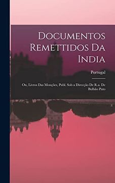portada Documentos Remettidos da India; Ou, Livros das Monções, Publ. Sob a Direcção de R. A. De Bulhão Pato (en Portugués)