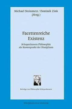 portada Facettenreiche Existenz Schopenhauers Philosophie als Knotenpunkt der Disziplinen (en Alemán)