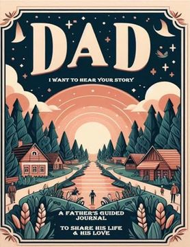 portada Dad, i Want to Hear Your Story: A Father's Guided Journal to Share his Life & his Love