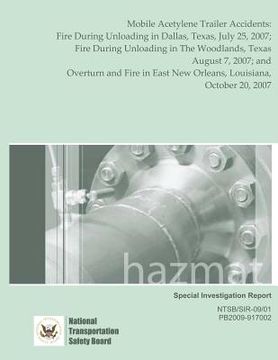 portada Special Investigation Report Mobile Acetylene Trailer Accidents: Fire During Unloading in Dallas, Texas, July 25, 2007; Fire During Unloading in The W (in English)