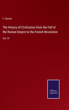 portada The History of Civilization from the Fall of the Roman Empire to the French Revolution: Vol. IV (en Inglés)