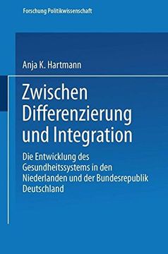 portada Zwischen Differenzierung und Integration: Die Entwicklung des Gesundheitssystems in den Niederlanden und der Bundesrepublik Deutschland (Forschung Politik)