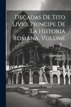 portada Decadas de Tito Livio, Principe de la Historia Romana, Volume 5.