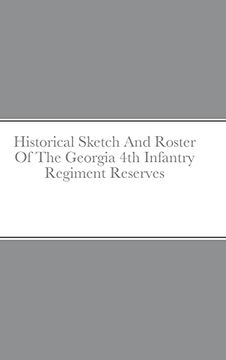 portada Historical Sketch and Roster of the Georgia 4th Infantry Regiment Reserves (en Inglés)