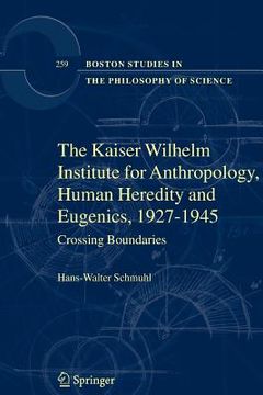 portada the kaiser wilhelm institute for anthropology, human heredity and eugenics, 1927-1945: crossing boundaries (en Inglés)