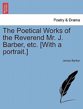 portada the poetical works of the reverend mr. j. barber, etc. [with a portrait.] (in English)