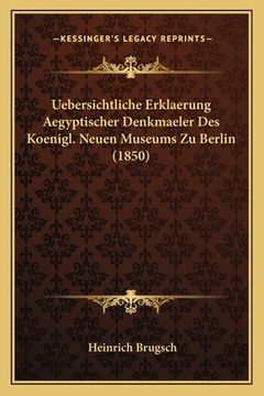 portada Uebersichtliche Erklaerung Aegyptischer Denkmaeler Des Koenigl. Neuen Museums Zu Berlin (1850) (en Alemán)