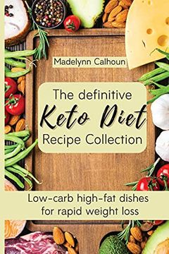 portada The Definitive Keto Diet Recipe Collection: Low-Carb High-Fat Dishes for Rapid Weight Loss (in English)